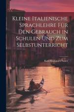 Kleine Italienische Sprachlehre für den Gebrauch in Schulen und zum Selbstunterricht af Karl Marquard Sauer
