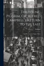 The Young Pilgrim, Or, Alfred Campbell's Return to the East: And His Travels in Egypt, Nubia af Barbara Hofland