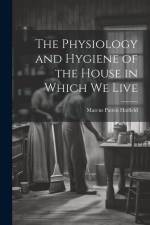 The Physiology and Hygiene of the House in Which We Live af Marcus Patten Hatfield