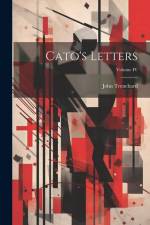 Cato's Letters; Volume IV af John Trenchard