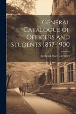 General Catalogue of Officers and Students 1857-1900 af Michigan State University