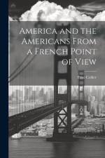 America and the Americans From a French Point of View af Price Collier