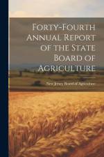 Forty-fourth Annual Report of the State Board of Agriculture af New Jersey Board of Agriculture