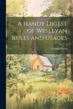 A Handy Digest of Wesleyan Rules and Usages af Charles Povah
