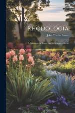 Rhodologia: A Discourse on Roses, and the Odour of Rose af John Charles Sawer