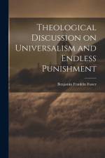 Theological Discussion on Universalism and Endless Punishment af Benjamin Franklin Foster