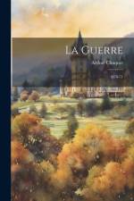 La Guerre: 1870-71 af Arthur Chuquet