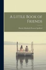 A Little Book of Friends af Harriet Elizabeth Prescott Spofford