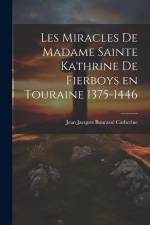 Les Miracles de Madame Sainte Kathrine de Fierboys en Touraine 1375-1446 af Catherine Jean Jacques Bourassé