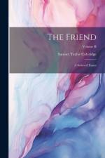 The Friend: A Series of Essays; Volume II af Samuel Taylor Coleridge