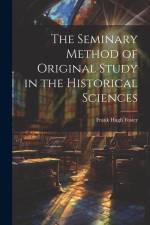 The Seminary Method of Original Study in the Historical Sciences af Frank Hugh Foster