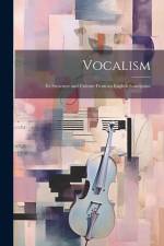Vocalism: Its Structure and Culture From an English Standpoint af Anonymous