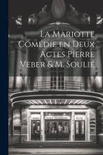 La Mariotte Comédie en deux Actes Pierre Veber & M. Soulié af Anonymous