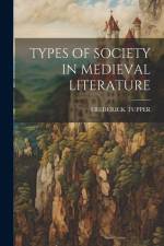 Types of Society in Medieval Literature af Frederick Tupper