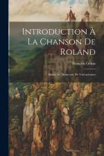 Introduction à la Chanson de Roland: Suivie du Manuscrit de Valenciennes af Francois Genin