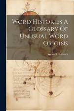 Word Histories A Glossary Of Unusual Word Origins af Wendell Herbruck