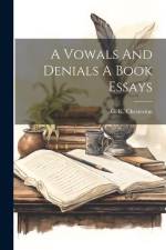 A Vowals And Denials A Book Essays af G. K. Chesterton