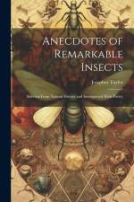 Anecdotes of Remarkable Insects; Selected From Natural History and Interspersed With Poetry af Josephor Taylor