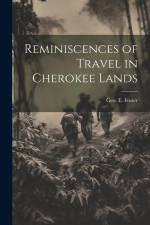 Reminiscences of Travel in Cherokee Lands af Geo E. Foster
