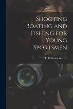Shooting Boating and Fishing for Young Sportsmen af T. Robinson Warren