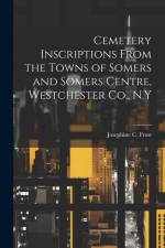 Cemetery Inscriptions From the Towns of Somers and Somers Centre, Westchester Co., N.Y