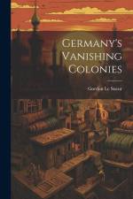 Germany's Vanishing Colonies af Gordon le Sueur