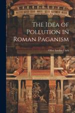 The Idea of Pollution in Roman Paganism af Olive Lucille Clark