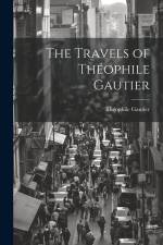 The Travels of Théophile Gautier af Gautier Théophile