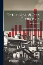 The Indian Silver Currency; an Historical and Economic Study af Karl Ellstaetter