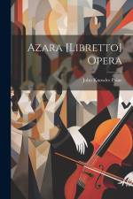 Azara [Libretto] Opera af John Knowles Paine