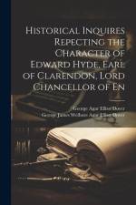 Historical Inquires Repecting the Character of Edward Hyde, Earl of Clarendon, Lord Chancellor of En af George James Welbore Agar Elli Dover