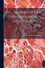 Lehrbuch der Pathologischen Anatomie pt. 1, 1896; Volume 1 af Felix Victor Birch-Hirschfeld
