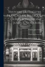 Histoire du Théâtre Français en Belgique Depuis son Origine Jusqu'à nos Jours: D'après des Documents af Frédéric Jules Faber