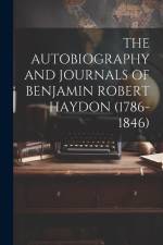 The Autobiography and Journals of Benjamin Robert Haydon (1786-1846) af Anonymous