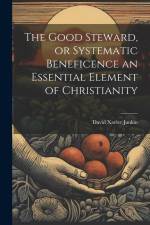 The Good Steward, or Systematic Beneficence an Essential Element of Christianity af David Xavier Junkin