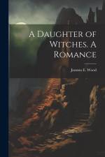 A Daughter of Witches. A Romance af Joanna E. Wood