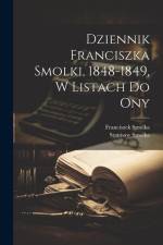 Dziennik Franciszka Smolki, 1848-1849, w listach do ony af Franciszek Smolka