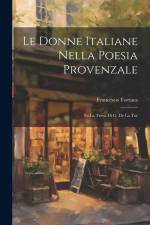 Le Donne Italiane Nella Poesia Provenzale: Su la Treva di G. de la Tor af Francesco Torraca