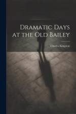 Dramatic Days at the Old Bailey af Charles Kingston