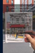 Unfair Competition From the Federal Government and its Effect on Small Business: Hearing Before the Subcommittee on Procurement, Taxation, and Tourism af United States Congress House Commi