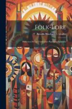 Folk-Lore: Biblioteca de Las Tradiciones Populares Españolas af Antonio Machado Y. Alvarez