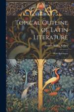 Topical Outline of Latin Literature: With References af Francis Willey Kelsey