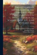Two Hundredth Anniversary of the First Reformed Protestant Dutch Church, of Schenectady, N.Y., June 20th and 21st af Jonathan Pearson