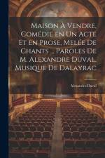 Maison à vendre, comédie en un acte et en prose, melée de chants ... Paroles de M. Alexandre Duval. Musique de Dalayrac af Alexandre Duval