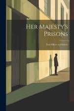 Her Majesty's Prisons: Their Effects and Defects af Anonymous