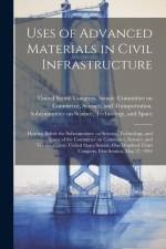 Uses of Advanced Materials in Civil Infrastructure: Hearing Before the Subcommittee on Science, Technology, and Space of the Committee on Commerce, Sc af United States Congress Senate Comm