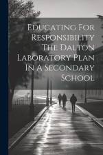 Educating For Responsibility The Dalton Laboratory Plan In A Secondary School af Anonymous