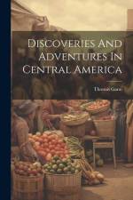 Discoveries And Adventures In Central America af Thomas Gann