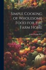 Simple Cooking of Wholesome Food for the Farm Home af Rich Jessie Pinning