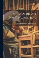 The American Boys' Workshop; af Clarence Budington Kelland